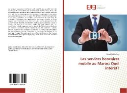 Les services bancaires mobile au Maroc: Quel intérêt? di Zohra Filali Halime edito da Editions universitaires europeennes EUE