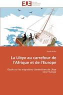 La Libye au carrefour de l'Afrique et de l'Europe di Ateib Akilha edito da Editions universitaires europeennes EUE