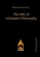 The ABC of Scholastic Philosophy di Anthony Charles Cotter edito da Editiones Scholasticae