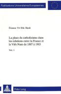 La place du catholicisme dans les relations entre la France et le Viêt-Nam de 1887 à 1903 di Etienne Vo Duc Hanh edito da Lang, Peter