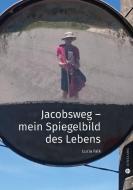Jacobsweg - Spiegelbild meines Lebens di Lucia Falk edito da Theresia De Jong