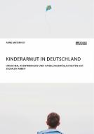 Kinderarmut in Deutschland. Ursachen, Auswirkungen und Handlungsmöglichkeiten der Sozialen Arbeit di Arne Mayerhof edito da Science Factory