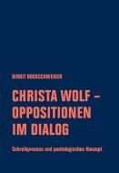 Christa Wolf - Oppositionen im Dialog di Birgit Bockschweiger edito da Verbrecher Verlag