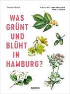 Was grünt und blüht in Hamburg? di Thomas Schmidt edito da Junius Verlag GmbH