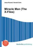 Miracle Man (the X-files) di Jesse Russell, Ronald Cohn edito da Book On Demand Ltd.
