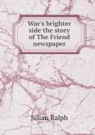 War's Brighter Side The Story Of The Friend Newspaper di Julian Ralph edito da Book On Demand Ltd.