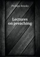 Lectures On Preaching di Phillips Brooks edito da Book On Demand Ltd.