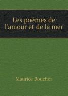 Les Poemes De L'amour Et De La Mer di Maurice Bouchor edito da Book On Demand Ltd.