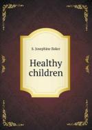 Healthy Children di S Josephine Baker edito da Book On Demand Ltd.