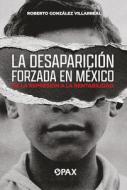 La Desaparición Forzada En México di Roberto González Villarreal edito da Editorial Terracota