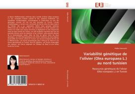 Variabilité génétique de l'olivier (Olea europaea L.) au nord tunisien di Hédia Hannachi edito da Editions universitaires europeennes EUE