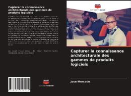 Capturer la connaissance architecturale des gammes de produits logiciels di Jose Mercado edito da Editions Notre Savoir