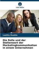 Die Rolle und der Stellenwert der Marketingkommunikation in einem Unternehmen di Laetitia Muabila edito da Verlag Unser Wissen