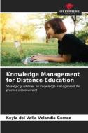 Knowledge Management for Distance Education di Keyla del Valle Velandia Gomez edito da Our Knowledge Publishing
