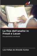 La fine dell'analisi in Freud e Lacan di Luiz Fellipe de Almeida Santos edito da Edizioni Sapienza