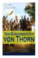 Der B Rgermeister Von Thorn (historischer Roman Aus Dem 15. Jahrhundert) di Ernst Wichert edito da E-artnow
