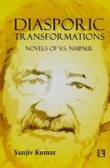 Diasporic Transformations: Novels of V.S. Naipaul di Sanjiv Kumar edito da RAWAT PUBN