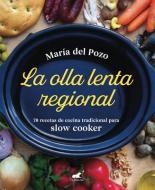 La Olla Lenta Regional: 78 Recetas de Cocina Tradicional Española Para Slow Cooker di Maria del Pozo edito da VERGARA