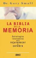 La Biblia de la Memoria = Memory Bible di Gary Small edito da Ediciones Urano