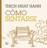Cómo sentarse di Thich Nhat Hanh edito da Editorial Kairós SA