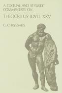 A Textual and Stylistic Commentary on Theocritus' Idyll XXV di G. Chryssafis edito da BRILL ACADEMIC PUB