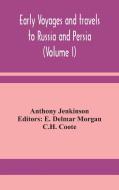 Early voyages and travels to Russia and Persia (Volume I) di Anthony Jenkinson edito da ALPHA ED
