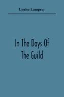 In The Days Of The Guild di Louise Lamprey edito da Alpha Editions