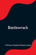 Battlewrack di F. Britten (Frederick Britten) Austin edito da Alpha Editions