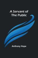 A Servant of the Public di Anthony Hope edito da Alpha Editions