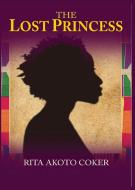 The Lost Princesss di Rita Akoto Coker edito da Afram Publications