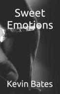 Sweet Emotions di Kevin W Bates edito da Independently Published
