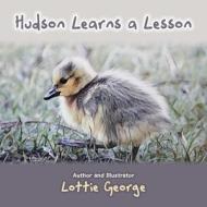 Hudson Learns a Lesson di Lottie George edito da AUTHORHOUSE