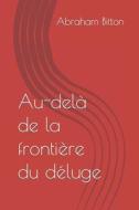 Au-dela De La Frontiere Du Deluge di Abraham edito da Independently Published