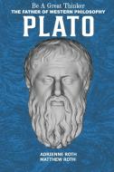 Be a Great Thinker - Plato di Adrienne Roth, Matthew Roth edito da Wolf Lake Press