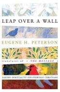Leap Over a Wall di Eugene H. Peterson edito da HarperOne
