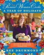 The Pioneer Woman Cooks: A Year of Holidays: 140 Step-By-Step Recipes for Simple, Scrumptious Celebrations di Ree Drummond edito da WILLIAM MORROW