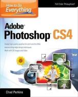 How to Do Everything Adobe Photoshop CS4 di Chad Perkins edito da OSBORNE
