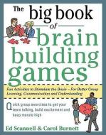 The Big Book of Brain-Building Games: Fun Activities to Stimulate the Brain for Better Learning, Communication and Teamw di Edward E. Scannell, Carol a. Burnett edito da MCGRAW HILL BOOK CO
