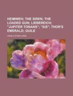Heimweh; The Siren The Loaded Gun Liebereich "jupiter Tonans" "sis" Thor's Emerald Guile di John Luther Long edito da General Books Llc