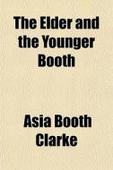 The Elder And The Younger Booth di Asia Booth Clarke edito da General Books Llc
