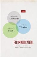 Excommunication - Three Inquiries in Media and Mediation di Alexander R. Galloway edito da University of Chicago Press