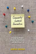 Community-centered Journalism di Andrea Wenzel edito da University Of Illinois Press