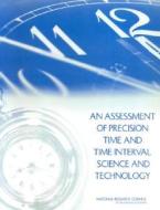 An Assessment of Precision Time and Time Interval Science and Technology di National Research Council, Division On Engineering And Physical Sci, Naval Studies Board edito da NATL ACADEMY PR