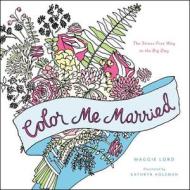 Color Me Married: The Stress-Free Way to the Big Day di Maggie Lord edito da LITTLE BROWN & CO