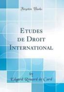 Études de Droit International (Classic Reprint) di Edgard Rouard De Card edito da Forgotten Books