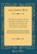 The Medical School of the University of Minnesota and the Mayo Foundation for the Promotion of Medical Education and Research: I. the Formal Statement di Guy Stanton Ford edito da Forgotten Books