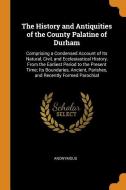 The History And Antiquities Of The County Palatine Of Durham di Anonymous edito da Franklin Classics Trade Press