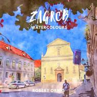 Zagreb Watercolours di Robert Ornig edito da Lulu.com