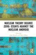 Nuclear Theory Degree Zero: Essays Against The Nuclear Android edito da Taylor & Francis Ltd