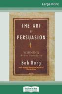 The Art of Persuasion di Bob Burg edito da ReadHowYouWant